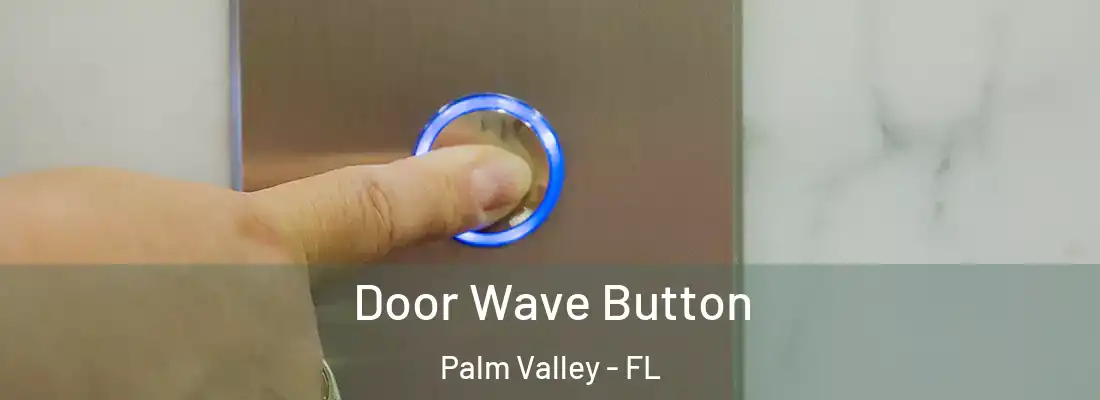  Door Wave Button Palm Valley - FL