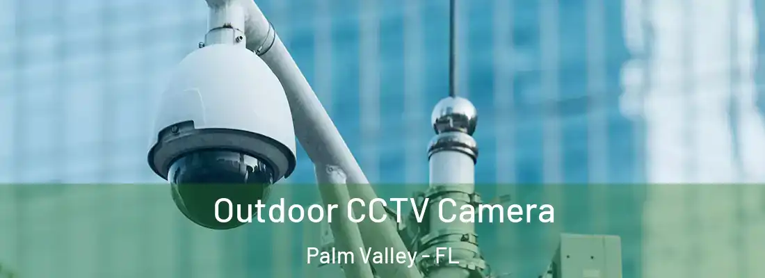 Outdoor CCTV Camera Palm Valley - FL
