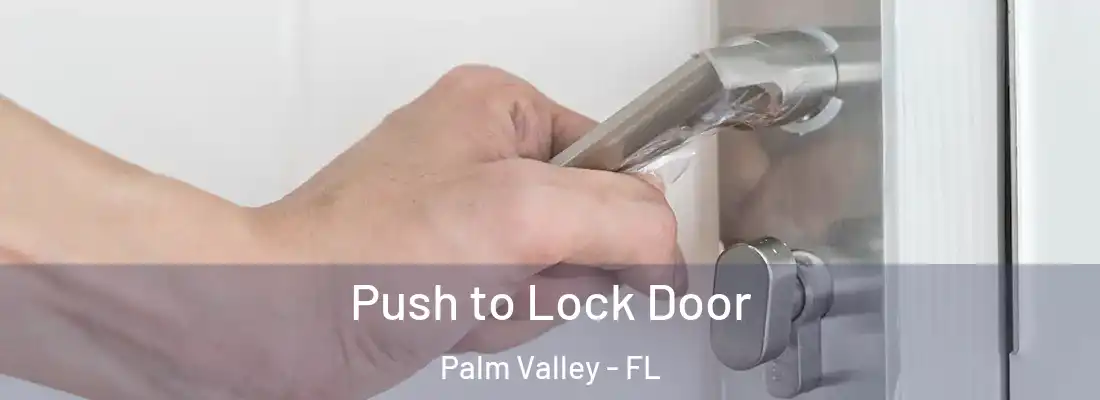 Push to Lock Door Palm Valley - FL
