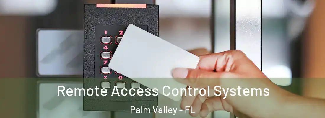 Remote Access Control Systems Palm Valley - FL