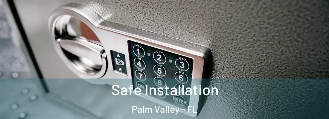  Safe Installation Palm Valley - FL