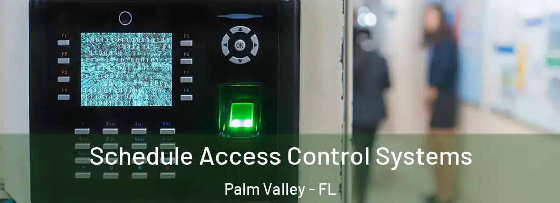 Schedule Access Control Systems Palm Valley - FL